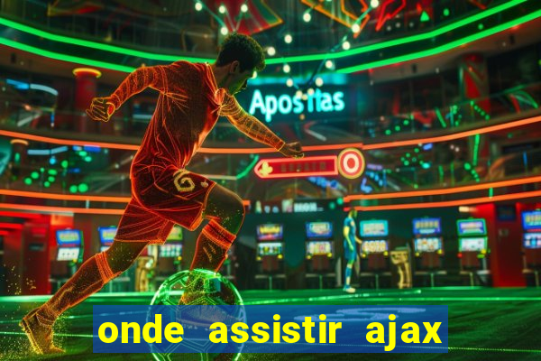 onde assistir ajax x fortuna sittard